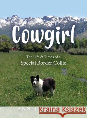 Cowgirl: The Life & Times of a Special Border Collie Ann Blackburn 9781643882673 Luminare Press