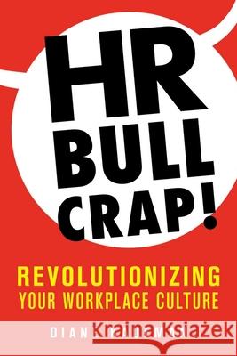 HR Bullcrap!: Revolutionizing Your Workplace Culture Diane Kaufman 9781643882970 Luminare Press