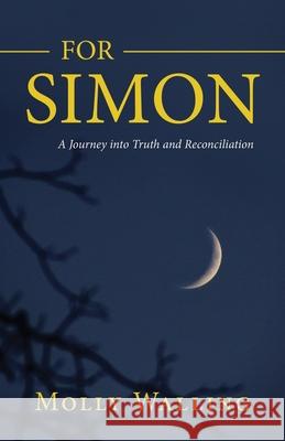 For Simon: A Journey into Truth and Reconciliation Molly Walling 9781643883601 Luminare Press