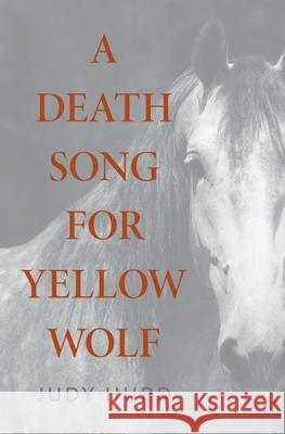 A Death Song for Yellow Wolf Judy Hurd 9781643883762