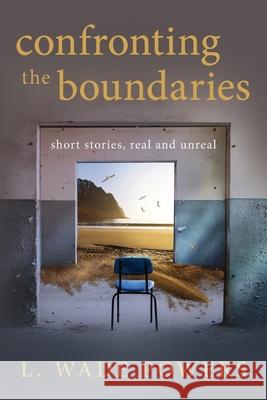 Confronting the Boundaries L. Wade Powers 9781643884035 Luminare Press