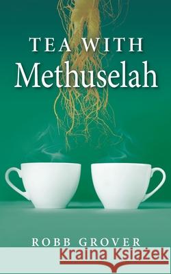 Tea with Methuselah Robb Grover 9781643884134