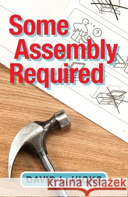 Some Assembly Required David L. Hicks 9781643884561 Luminare Press