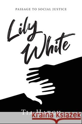 Lily White: Passage to Social Justice Tia Hatch 9781643884684