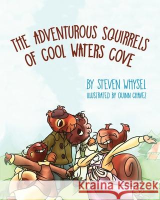 The Adventurous Squirrels of Cool Waters Cove: A Children's Animal Picture Book for Ages 2-8. Steven Whysel, Quinn Chavez 9781643884707 Luminare Press