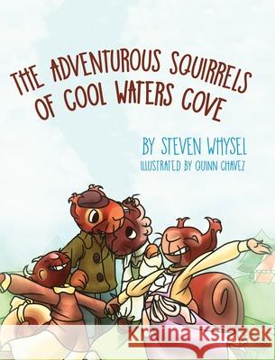The Adventurous Squirrels of Cool Waters Cove: A Children's Animal Picture Book for Ages 2-8. Whysel, Steven 9781643884714 Luminare Press