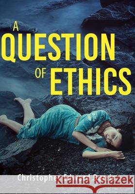 A Question of Ethics Christopher Edward Burris 9781643885049 Luminare Press
