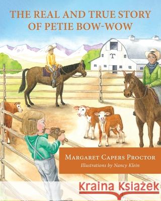 The Real and True Story of Petie Bow-wow Margaret Capers Proctor Nancy Klein 9781643885155