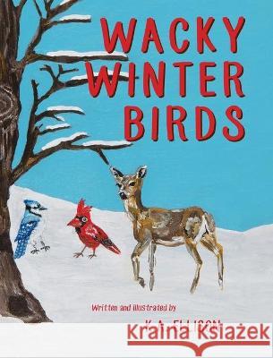 Wacky Winter Birds K. a. Ellison 9781643885179 Luminare Press