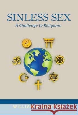 Sinless Sex: A Challenge to Religions William R. Stayton 9781643885612 Luminare Press