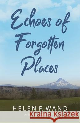 Echoes of Forgotten Places Helen F. Wand 9781643885940 Luminare Press