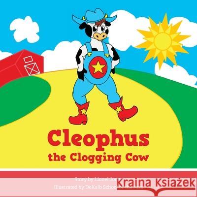 Cleophus the Clogging Cow Lionel Jones Dekalb School of the Arts 9781643886329 Luminare Press