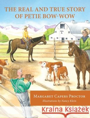 The Real and True Story of Petie Bow-wow Margaret Capers Proctor, Nancy Klein 9781643886473