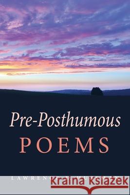 Pre-Posthumous Poems Lawrence E. Hussman 9781643886619 Luminare Press