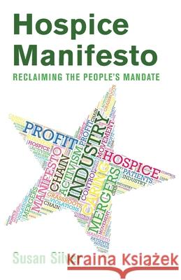 Hospice Manifesto: Reclaiming The People's Mandate Susan Silver 9781643886633 Luminare Press