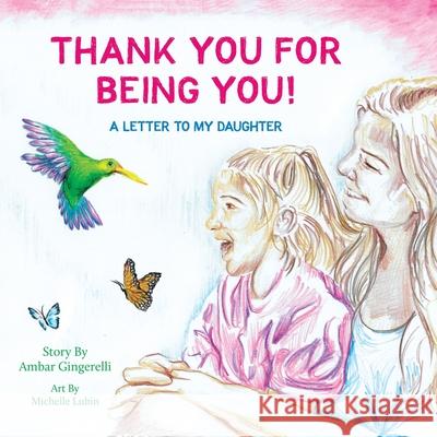 Thank You for Being You: A Letter to my Daughter Ambar Gingerelli Michelle Lubin 9781643886886 Luminare Press