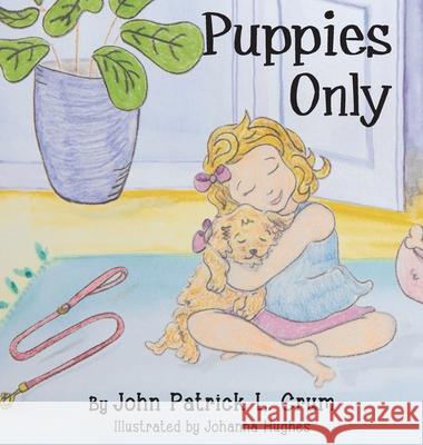 Puppies Only John Patrick Crum Johanna Hughes 9781643887005