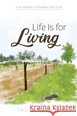 Life Is for Living Paul Peck 9781643887272 Luminare Press