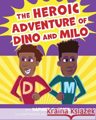 The Heroic Adventure of Dino and Milo Daphnir C. Joisil Kamerin Thomas 9781643887463 Luminare Press