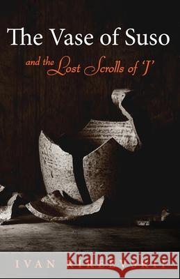 The Vase of Suso and the Lost Scrolls of 'J' Ivan Kireevskii 9781643887548 Luminare Press