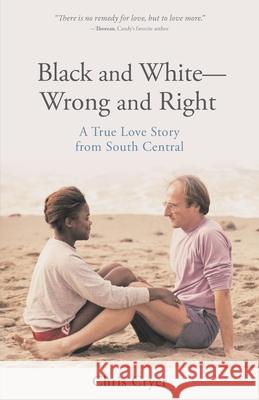 Black and White-Wrong and Right: A True Love Story from South Central Chris Cryer 9781643887586 Luminare Press