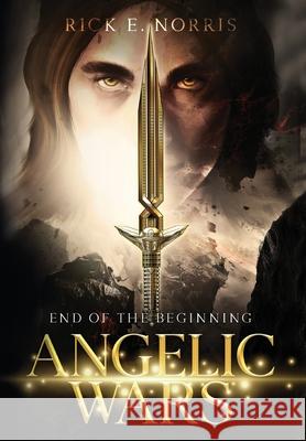 Angelic Wars: End of the Beginning Rick E. Norris 9781643887609