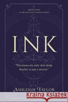 Ink: Decisions are only skin deep, Reality is just a mirror. Ashleigh Taylor 9781643888057