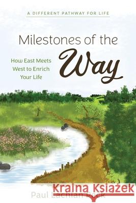 Milestones of the Way: How East Meets West to Enrich Your Life Paul Lachlan Peck 9781643888545 Luminare Press