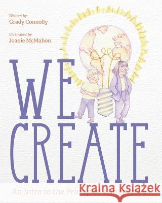 We Create: An Intro to the Principled Entrepreneur Grady Connolly, Joanie McMahon 9781643888996 Luminare Press