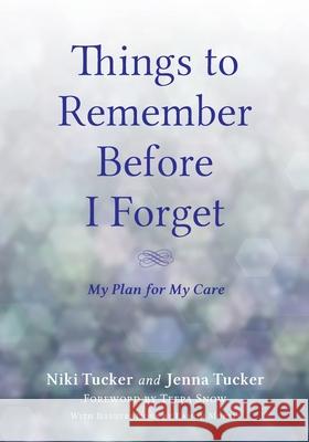 Things To Remember Before I Forget: My Plan for My Care Niki Tucker Jenna Tucker 9781643889375