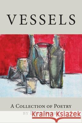 Vessels: A Collection of Poetry Dale Brabb Michael Kelly 9781643889429 Luminare Press