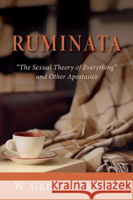 Ruminata: The Sexual Theory of Everything and Other Apostasies W Grey Champion   9781643889498 Luminare Press