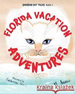 Siberian Cat Tales: Florida Vacation Adventures Mary M Annie 9781643889719