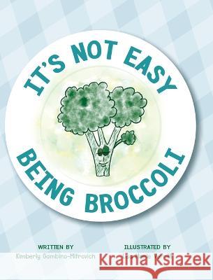 It's Not Easy Being Broccoli Kimberly Gambino-Mitrovich   9781643889863 Kimberly Gambino-Mitrovich