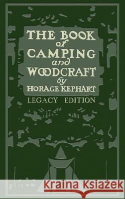 The Book Of Camping And Woodcraft (Legacy Edition): A Guidebook For Those Who Travel In The Wilderness Horace Kephart 9781643890029 Doublebit Press