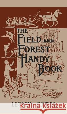 The Field And Forest Handy Book (Legacy Edition): New Ideas For Out Of Doors Daniel Carter Beard 9781643890210
