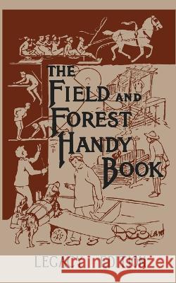 The Field And Forest Handy Book (Legacy Edition): New Ideas For Out Of Doors Daniel Carter Beard 9781643890227