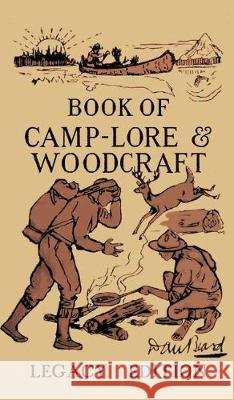 The Book Of Camp-Lore And Woodcraft - Legacy Edition: Dan Beard's Classic Manual On Making The Most Out Of Camp Life In The Woods And Wilds Daniel Carter Beard 9781643890258