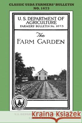 The Farm Garden (Legacy Edition): The Classic USDA Farmers' Bulletin No. 1673 With Tips And Traditional Methods In Sustainable Gardening And Permacult U. S. Department of Agriculture 9781643891309
