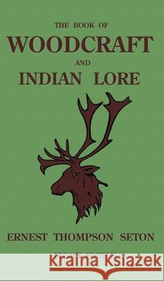 The Book Of Woodcraft And Indian Lore (Legacy Edition): A Classic Manual On Camping, Scouting, Outdoor Skills, Native American History, And Nature From Seton's Birch-Bark Roll Ernest Thompson Seton 9781643891392 Doublebit Press