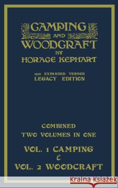 Camping And Woodcraft - Combined Two Volumes In One - The Expanded 1921 Version (Legacy Edition): The Deluxe Two-Book Masterpiece On Outdoors Living A Horace Kephart 9781643891842