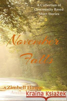 November Falls: A Collection of Community Based Short Stories Zimbell House Publishing Aimee Bingham Osinski Chris Espenshade 9781643900032 Zimbell House Publishing, LLC