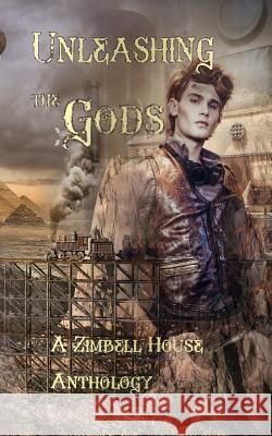 Unleashing the Gods: A Zimbell House Anthology Isabella Cheung E. Farnsworth James Romansky 9781643900094 Zimbell House Publishing, LLC