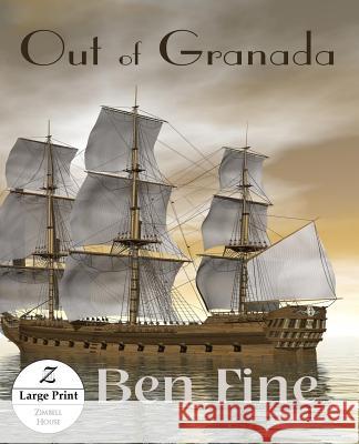 Out of Granada: Large Print Edition Ben Fine   9781643900162 Zimbell House Publishing, LLC