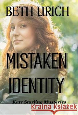 Mistaken Identity: Kate Starling Mysteries, Book One Beth Urich 9781643900865