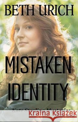 Mistaken Identity: Kate Starling Mysteries, Book One Beth Urich 9781643900872