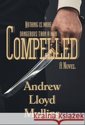 Compelled Andrew Lloyd Mullins 9781643901213