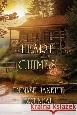 Heart Chimes Denise Janette Bruneau 9781643901343 Zimbell House Publishing, LLC