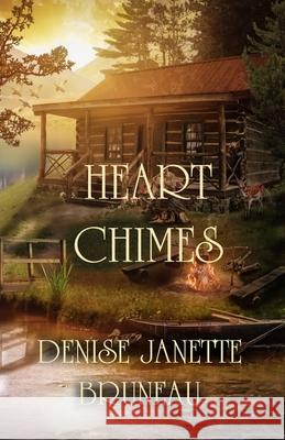 Heart Chimes Denise Janette Bruneau 9781643901350 Zimbell House Publishing, LLC