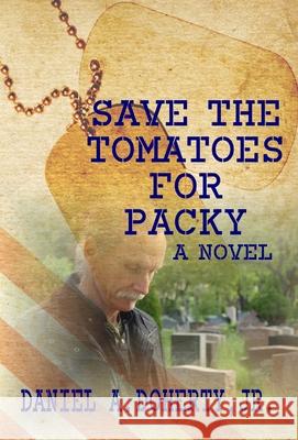 Save the Tomatoes for Packy Jr. Daniel a. Doherty 9781643901398 Zimbell House Publishing, LLC